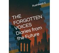 THE FORGOTTEN VOICES Diaries from the Future