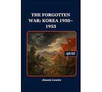 The Forgotten War: Korea 1950-1953