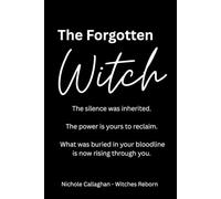 The Forgotten Witch: The silence was inherited. The power is yours to reclaim. What was buried in your bloodline is now rising through you.