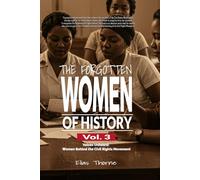 The Forgotten Women of History: Voices Unheard: Women Behind the Civil Rights Movement: Discover the Hidden Power Behind the Civil Rights Movement: ... Shadows: 3 (The Fogotten Women of History)
