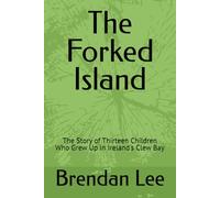 The Forked Island: The Story of Thirteen Children Who Grew Up in Ireland's Clew Bay