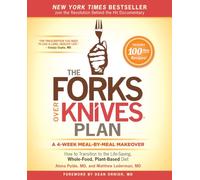 The Forks Over Knives Plan: How to Transition to the Life-Saving, Whole-Food, Plant-Based Diet