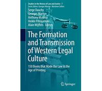 The Formation and Transmission of Western Legal Culture: 150 Books that Made the Law in the Age of Printing: 7 (Studies in the History of Law and Justice)