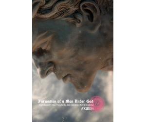 The Formation of a Man Under God: Responsibility, Risk, Provision and Obedience in the Kingdom (Atlas University)