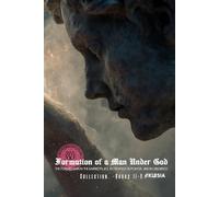 The Formation of a Man Under God: The Weight Of Dominsion: The Formed Man in the Marketplace, in Strategy, in Power, and in Obedience Books II-V of The Formation of a Man Under God (Atlas University)