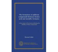 The formation of addition compounds between formic acid and metallic formates: A discussion of the factors. affecting the stability of these compounds