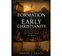 The Formation of Early Christianity: Diversity, Authority, and the Emergence of the Catholic Centre (AD 30-325)