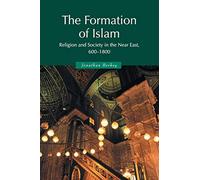 The Formation of Islam: Religion and Society in the Near East, 600-1800 (Themes in Islamic History)