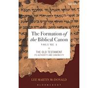 The Formation of the Biblical Canon: Volume 1: The Old Testament: Its Authority and Canonicity