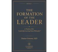 The Formation of the Leader: A Treatise of the Leadership Learning Nexus Philosophy™