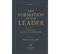 The Formation of the Leader: A Treatise of the Leadership Learning Nexus Philosophy™