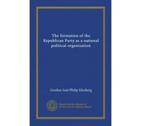 The formation of the Republican Party as a national political organization