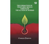 The Formation Of Vegetable Mould Through The Action Of Worms