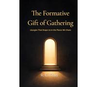 The Formative Gift of Gathering: Liturgies That Shape Us in the Places We Share