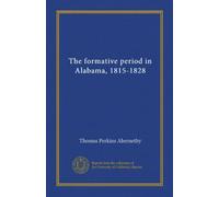 The formative period in Alabama, 1815-1828