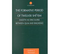 [(The Formative Period of Twelver Shi'ism : Hadith as Discourse Between Qum and Baghdad)] [By (author) Andrew J. Newman] published on (January, 2001)