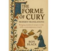 The Forme of Cury; Modern Translations: Bringing medieval recipes to life with a contemporary touch