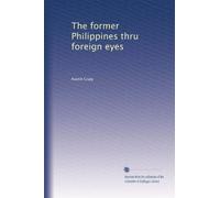 The former Philippines thru foreign eyes