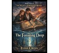 The Forming Deep (The Atlas of Forgotten Roads)