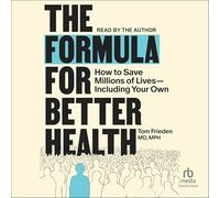 The Formula for Better Health: How to Save Millions of Lives--Including Your Own