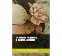 THE FORMULA FOR SURVIVAL IN BUSINESS AND BEYOND (The Corporate Anthropologist)