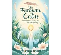 The Formula of Calm: (Self-Help and Personal Development): Overcome Anxiety and Live in Harmony
