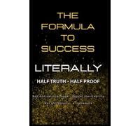 The Formula To Success - LITERALLY -: Half Truth / Half Proof