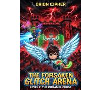 The Forsaken Glitch Arena: Level 2: The Caramel Curse (An Unofficial Roblox Book: A Thrilling Video Game Survival Adventure for Kids - Teamwork, Glitches, and the Ultimate Boss Fight)