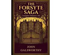 The Forsyte Saga: Complete Volumes I-III