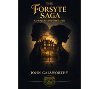 THE FORSYTE SAGA: COMPLETE VOLUMES I-III - The Man of Property | Indian Summer of a Forsyte & In Chancery | Awakening & To Let (Illustrated Edition)