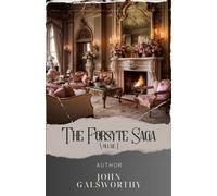 The Forsyte Saga, Volume I: A Captivating Tale of Family and Society. Dive into the Forsyte Saga's Gripping Narrative. The Original Classic (annotated)