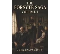 The Forsyte Saga: Volume I: The Man of Property-A Loveless Marriage and the Price of Possession