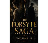 THE FORSYTE SAGA (VOLUME II): A Classic Historical Novel Exploring Family Legacy, Love, Society, and Changing Values