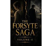 THE FORSYTE SAGA (VOLUME II): A Classic Historical Novel Exploring Family Legacy, Love, Society, and Changing Values