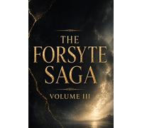 THE FORSYTE SAGA (VOLUME III): A Powerful Story of Love, Loss, and the Final Chapter of a Family’s Legacy