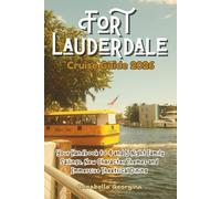 The Fort Lauderdale Cruise Guide 2026: Your Handbook to 4 and 5 Night Family Sailings, New Character Themes and Immersive Theatrical Dining (The Insider's Short Cruise Guides)