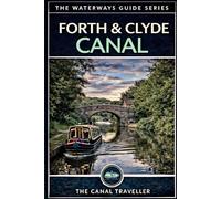 The Forth & Clyde Canal: A Narrowboat Canal Guide: Grangemouth to Bowling - 35 Miles - 39 Locks - The Falkirk Wheel (The Waterways Guide Series)