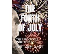 THE FORTH OF JULY: THE RISE OF THE INDEPENDENTS: 1 (THE NEW AMERICAN HISTORY)