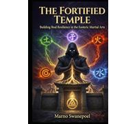 The Fortified Temple: Building Real Resilience in the Esoteric Martial Arts (The Secret Temple Series)