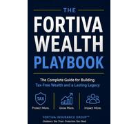 THE FORTIVA WEALTH PLAYBOOK™: The Complete System for Building Tax-Efficient Wealth & Financial Control