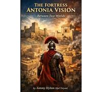 THE FORTRESS ANTONIA VISION: Between Two Worlds (Historical Novels of Tziyon)