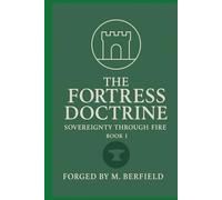 THE FORTRESS DOCTRINE: Sovereignty Through Fire (The Fortress Series)