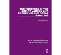 The Fortress in the Age of Vauban and Frederick the Great 1660-1789 (Routledge Library Editions: Military and Naval History)