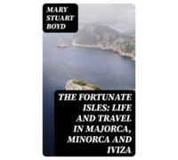 The Fortunate Isles: Life And Travel In Majorca Minorca And Iviza (ebo
