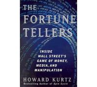 The Fortune Tellers: Inside Wall Street's Game of Money, Media, and Manipulation