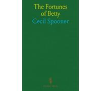 The Fortunes of Betty: A Sweet and Tender Romance, of an Old Soldier's Daughter, Novelized From the Successful Play of the Same Name