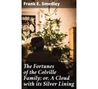 The Fortunes Of The Colville Family; Or A Cloud With Its Silver Lining