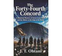 The Forty-Fourth Concord: A Historical Mystery of Seven Great Minds and the Silence at the
