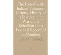 The Forty-Fourth Indiana Volunteer Infantry, History of Its Services in the War of the Rebellion and a Personal Record of Its Members