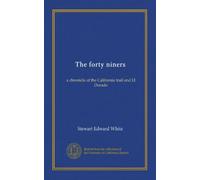 The forty niners: a chronicle of the California trail and El Dorado
